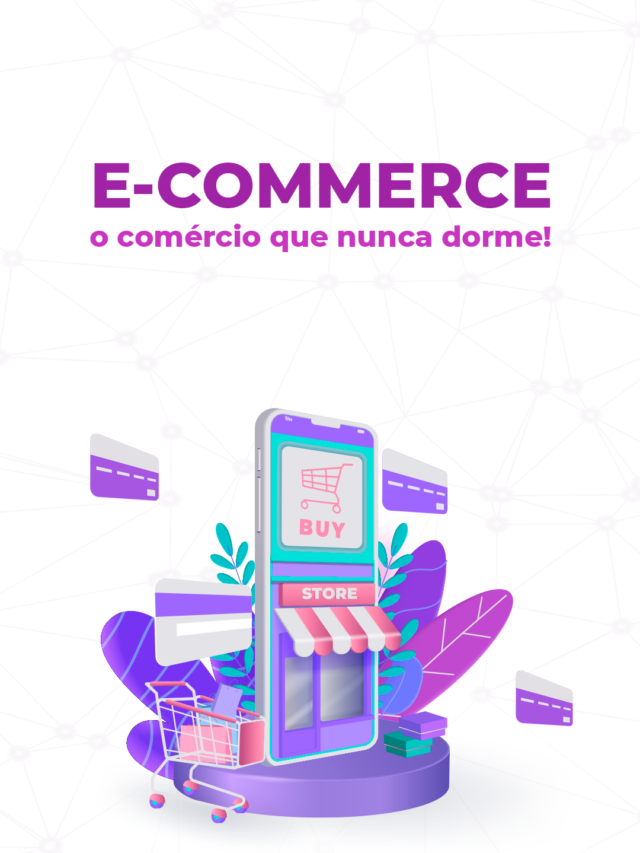 E-commerce: o comércio que nunca dorme!