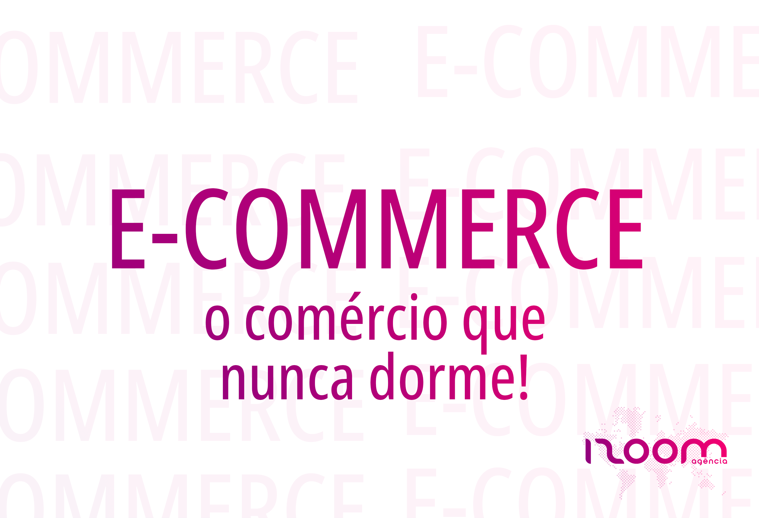 E-Commerce: o comércio que nunca dorme