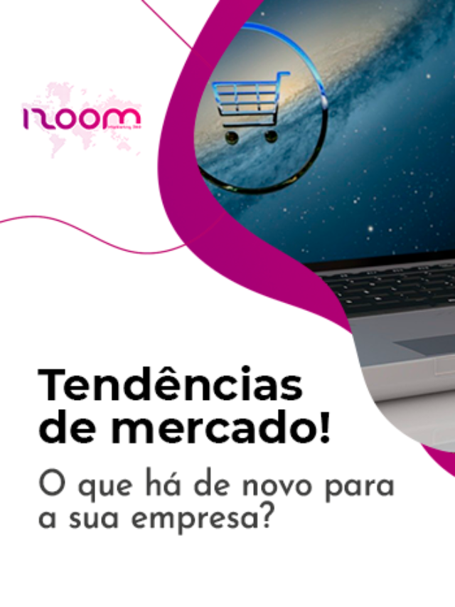 Tendências de Mercado: O quê há de novo para a sua empresa?