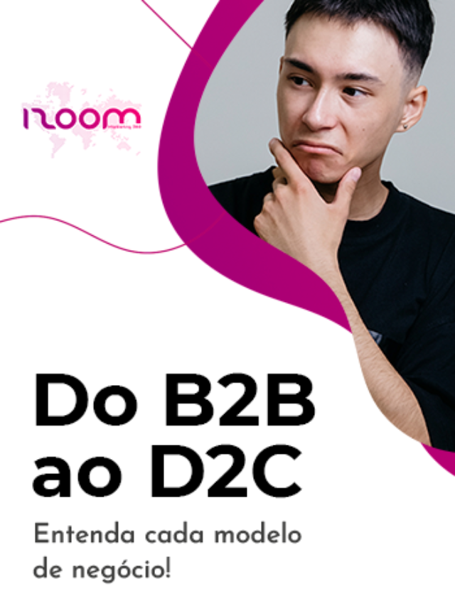 Do B2B ao D2C: Entenda cada modelo de negócio!
