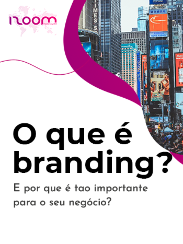 O que é branding? E por que é tão imporante para o seu negócio?